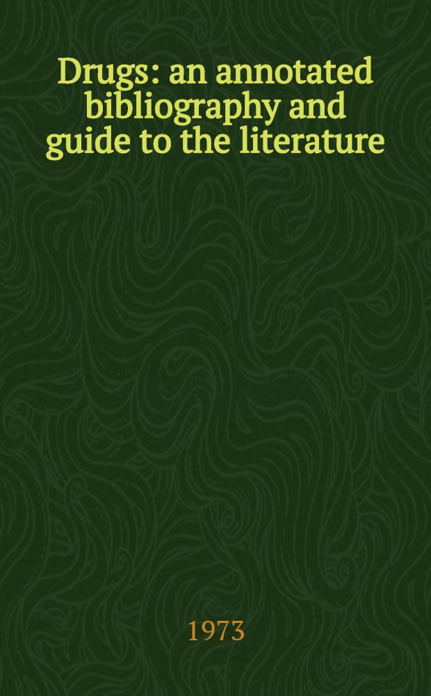 Drugs: an annotated bibliography and guide to the literature : in collab. with the Sanctuary, Cambridge, Massachusetts