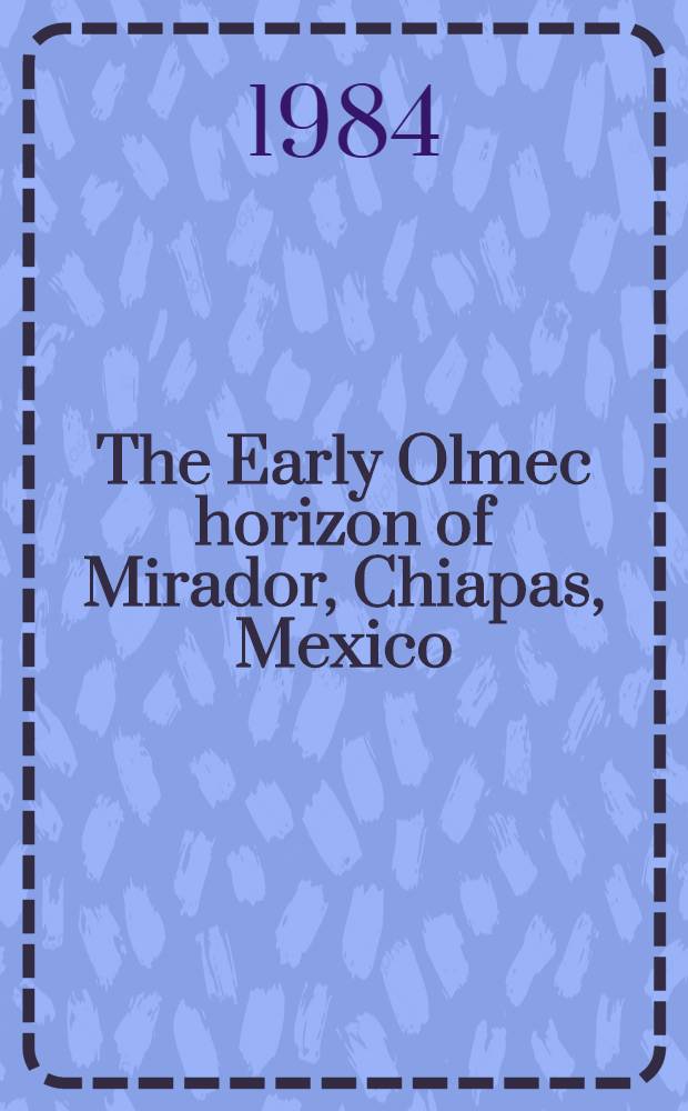 The Early Olmec horizon of Mirador, Chiapas, Mexico
