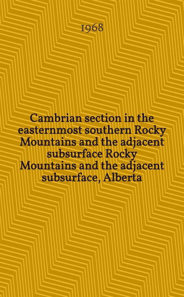 Cambrian section in the easternmost southern Rocky Mountains and the adjacent subsurface Rocky Mountains and the adjacent subsurface, Alberta