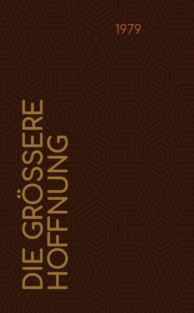 Die größere Hoffnung : Roman