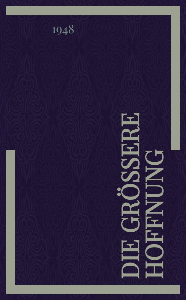 Die größere Hoffnung : Roman