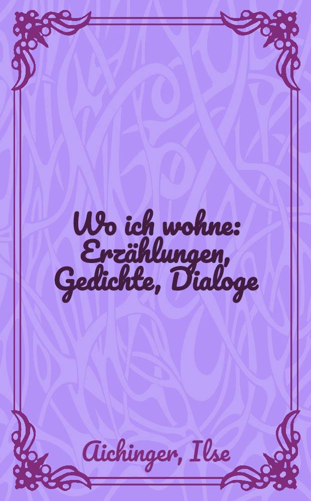 Wo ich wohne : Erz&auml;hlungen, Gedichte, Dialoge