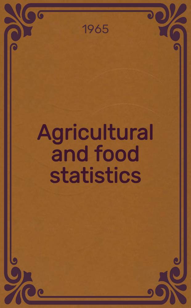 Agricultural and food statistics = Statistiques de l'agriculture et de l'alimentation : 1952-1963
