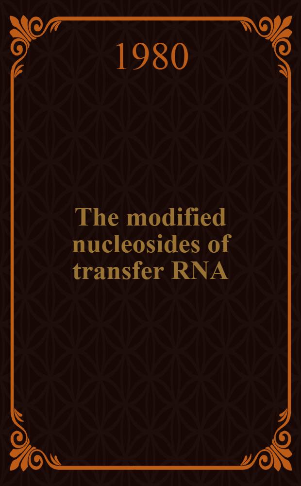 The modified nucleosides of transfer RNA : a bibliogr. of biochem. a. biophis. studies from 1970 to 1979