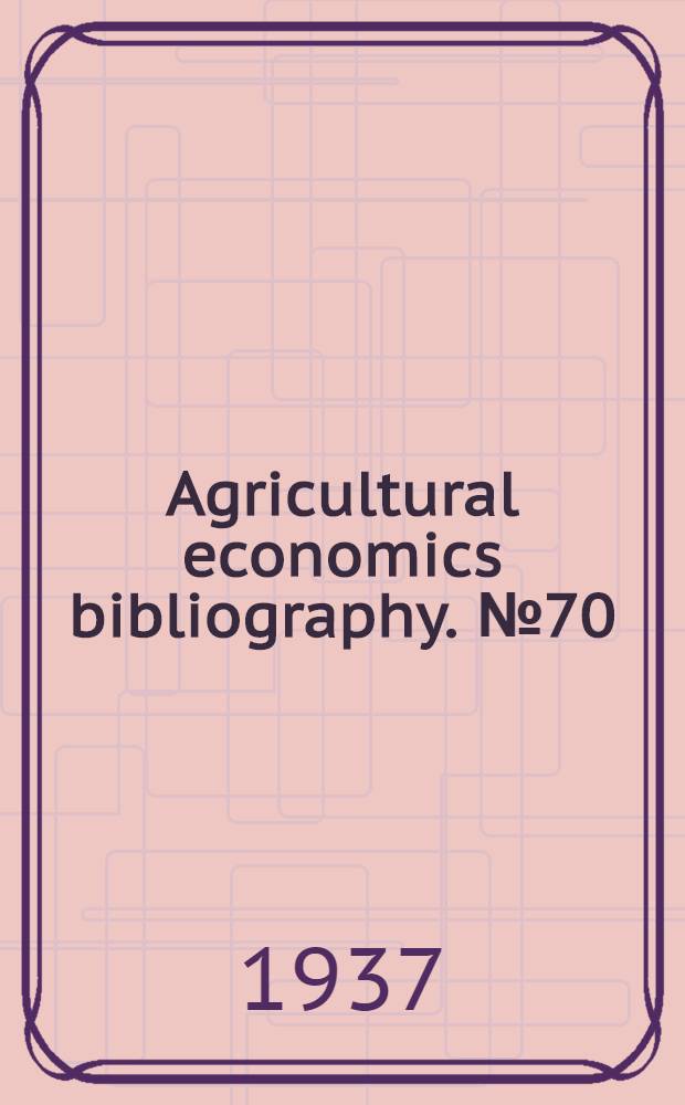 Agricultural economics bibliography. № 70 (Supersedes № 59) : Farm tenancy in the United States, 1918-1936