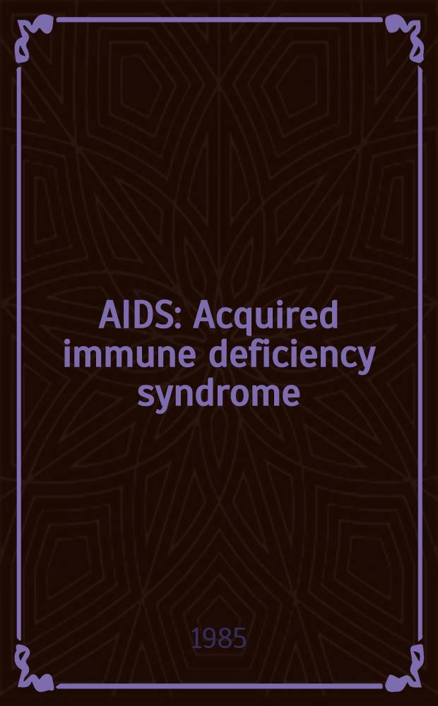 AIDS : Acquired immune deficiency syndrome : Symposium, Wien, 1985