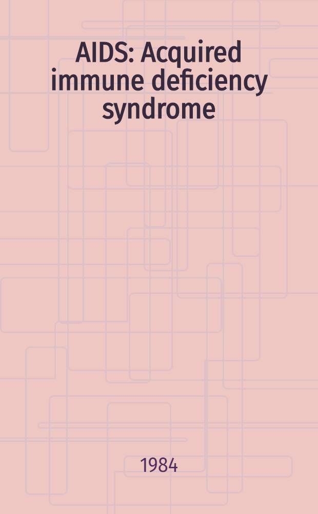 AIDS : Acquired immune deficiency syndrome
