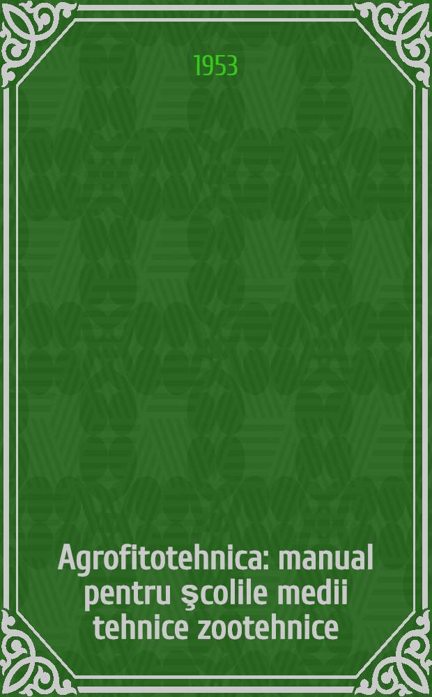 Agrofitotehnica : manual pentru şcolile medii tehnice zootehnice