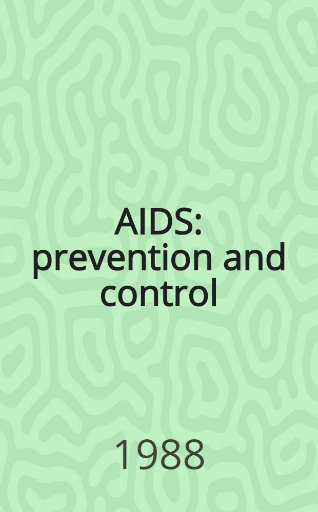 AIDS : prevention and control : invited presentations and papers from the world summit of ministers of health on programmes for AIDS prevention