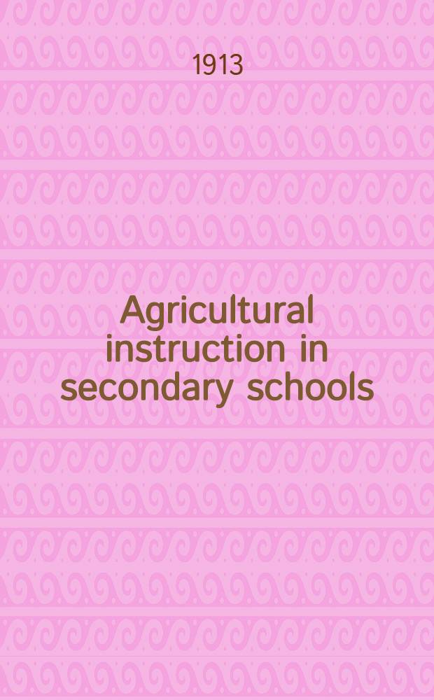 Agricultural instruction in secondary schools : Papers read at the Third annual meeting of the American association for the advancement of agricultural teaching. Atlanta, Ga , Nov. 12, 1912