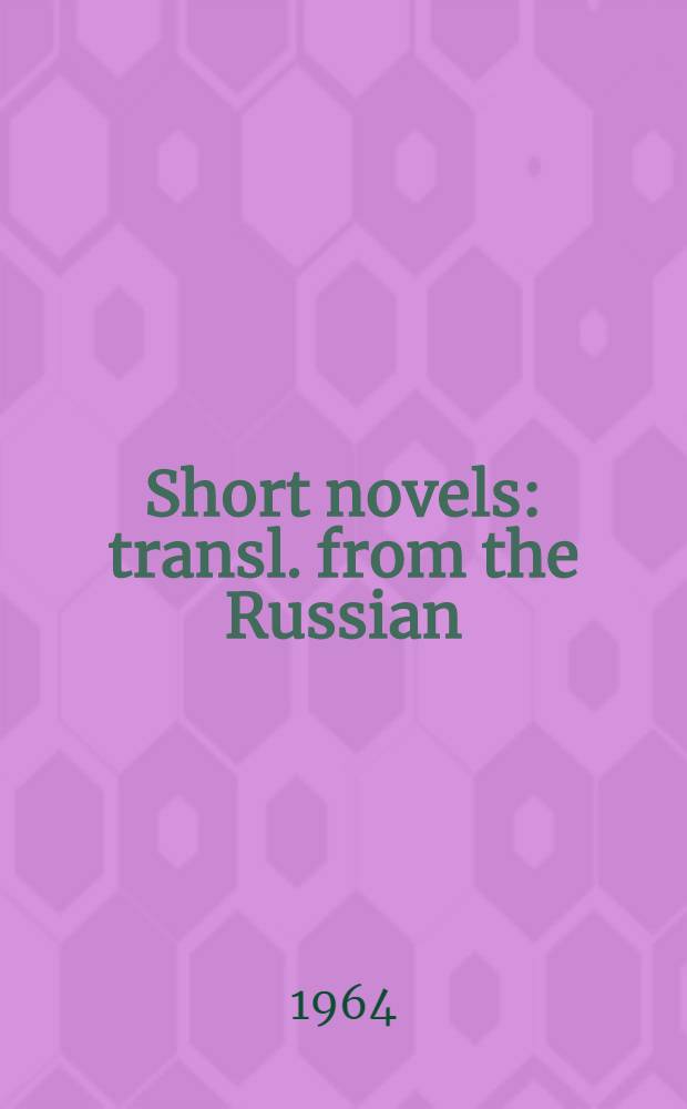 Short novels : transl. from the Russian