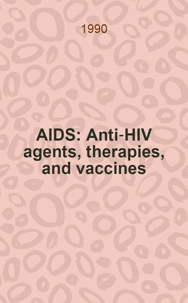 AIDS : Anti-HIV agents, therapies, and vaccines