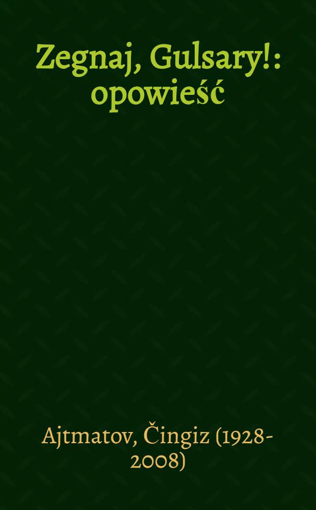 Zegnaj, Gulsary! : opowieść