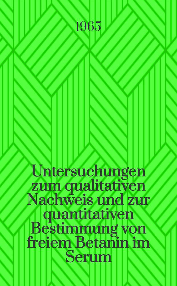 Untersuchungen zum qualitativen Nachweis und zur quantitativen Bestimmung von freiem Betanin im Serum : Inaug.-Diss. ... der ... Med. Fakultät der ... Univ. zu Erlangen-Nürnberg
