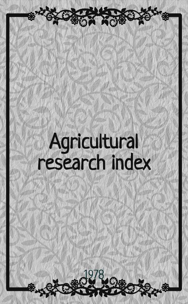 Agricultural research index : a guide to agr. research including dairy farming, fisheries, food, forestry, horticulture, a. veterinary science