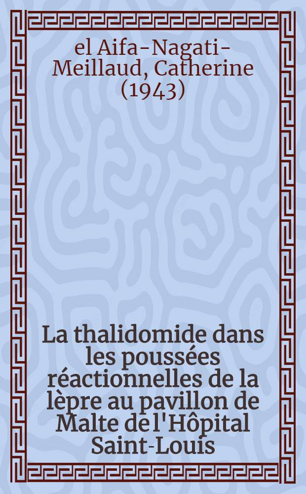 La thalidomide dans les poussées réactionnelles de la lèpre au pavillon de Malte de l'Hôpital Saint-Louis