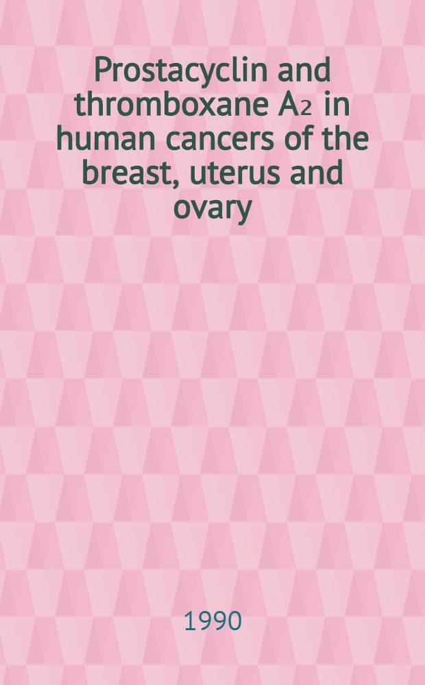 Prostacyclin and thromboxane A₂ in human cancers of the breast, uterus and ovary : acad. diss
