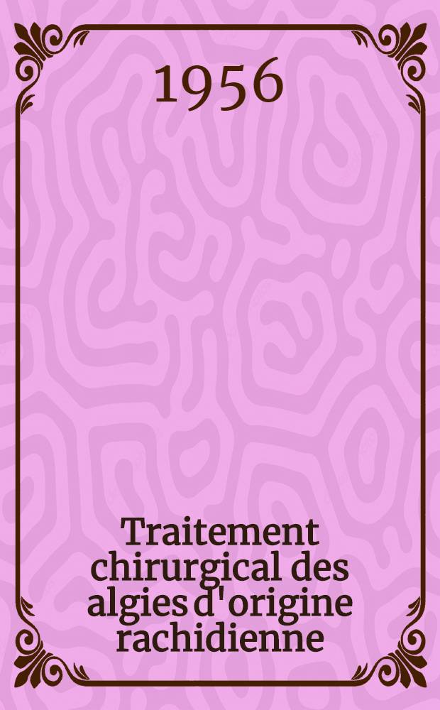 Traitement chirurgical des algies d'origine rachidienne : essai de pathogénie