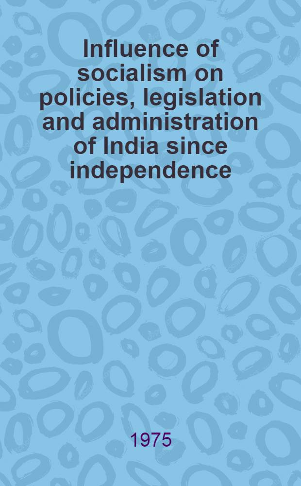 Influence of socialism on policies, legislation and administration of India since independence (1947-62)
