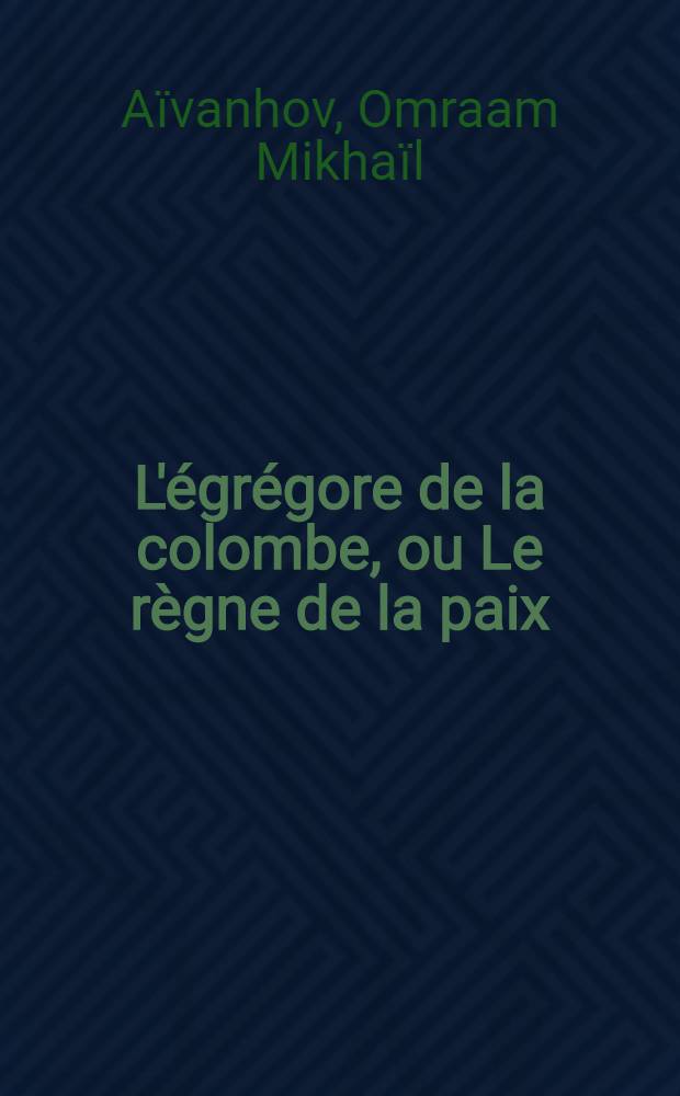 L'égrégore de la colombe, ou Le règne de la paix