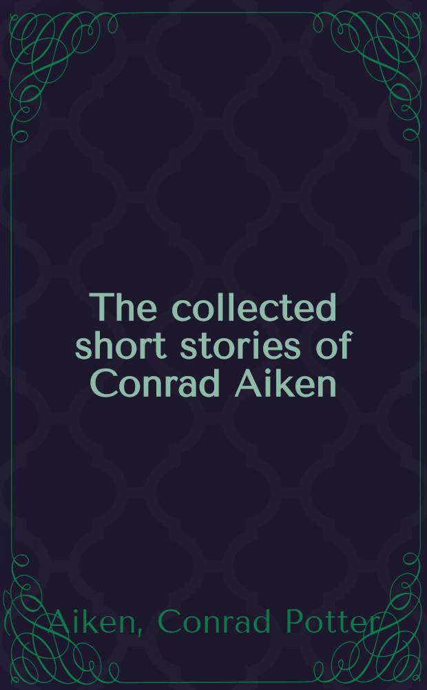 The collected short stories of Conrad Aiken