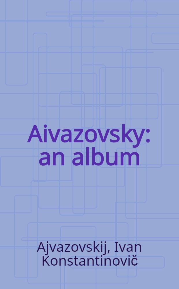 Aivazovsky : an album