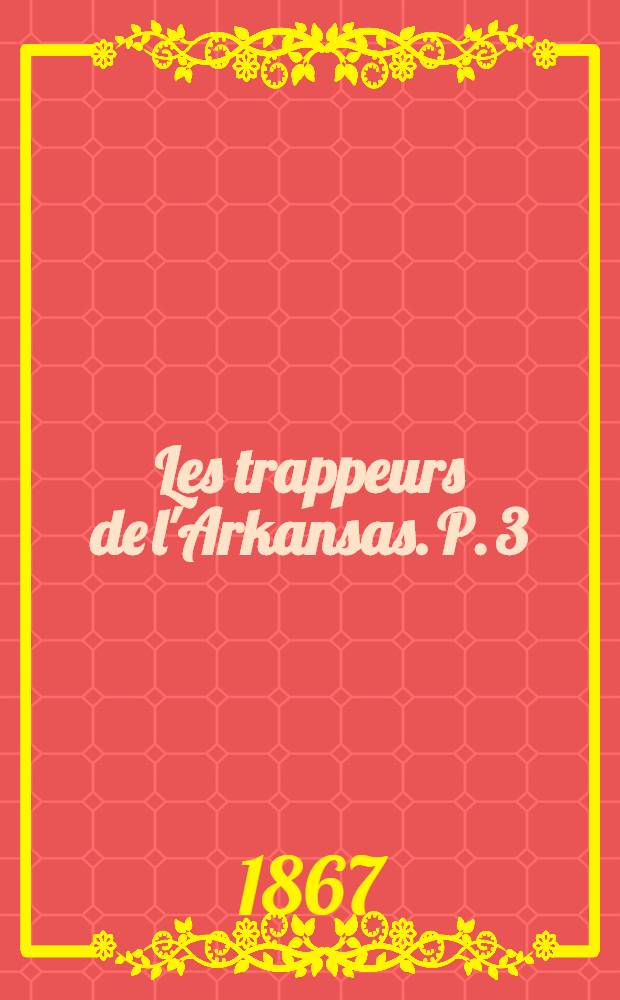 Les trappeurs de l'Arkansas. P. 3 : Les francs tireurs