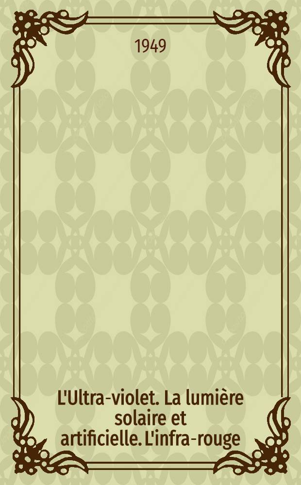 L'Ultra-violet. La lumière solaire et artificielle. L'infra-rouge