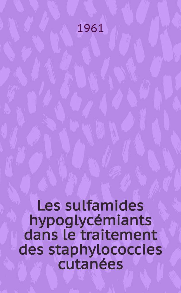 Les sulfamides hypoglycémiants dans le traitement des staphylococcies cutanées : thèse