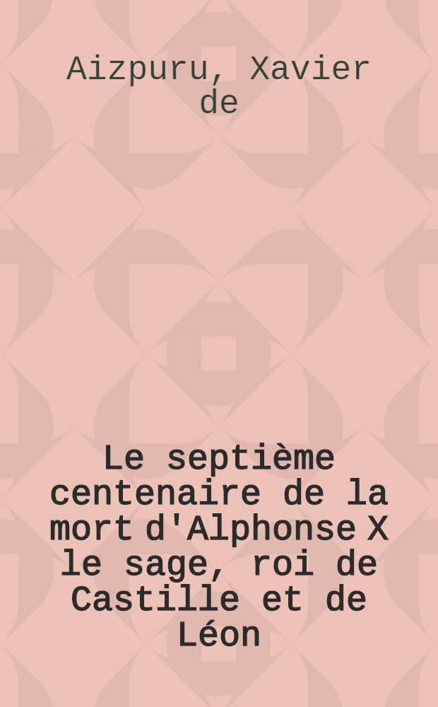 Le septième centenaire de la mort d'Alphonse X le sage, roi de Castille et de Léon