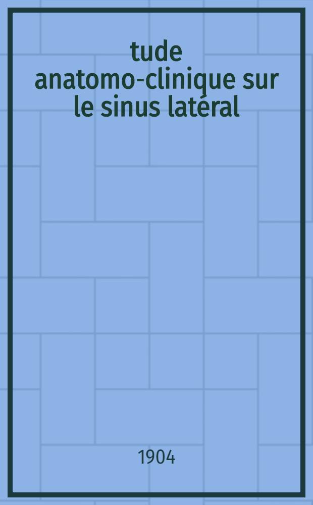 &Eacute;tude anatomo-clinique sur le sinus lat&eacute;ral : th&egrave;se