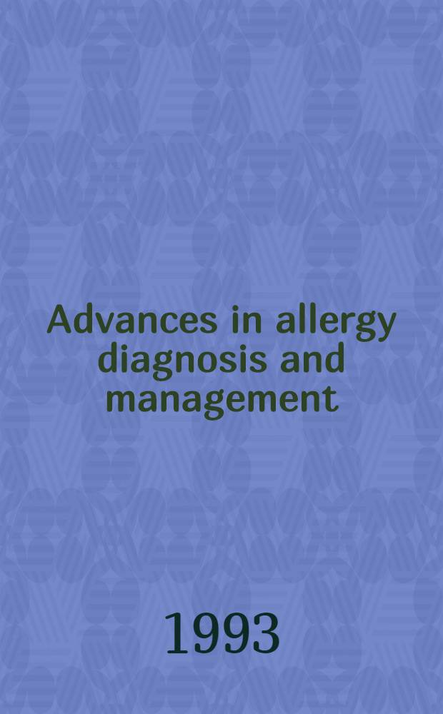 Advances in allergy diagnosis and management : Proc. of a Symp. held in Washington, D. C. on Sept. 12, 1992, During the annu. meetings of the Amer. acad. of otolaryngic allergy a. the Amer. acad. of otolaryngology - held a. neck surgery