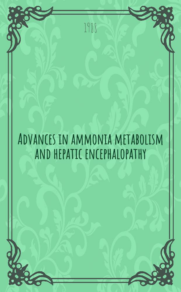 Advances in ammonia metabolism and hepatic encephalopathy : proceedings of the 6th International symposium on ammonia, Vaalsbroek Castle, the Netherlands, 27-29 April 1987