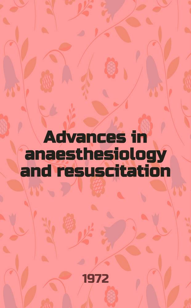 Advances in anaesthesiology and resuscitation : proceedings of the Third European congress of anaesthesiology held in Prague 31.8-4.9. 1970