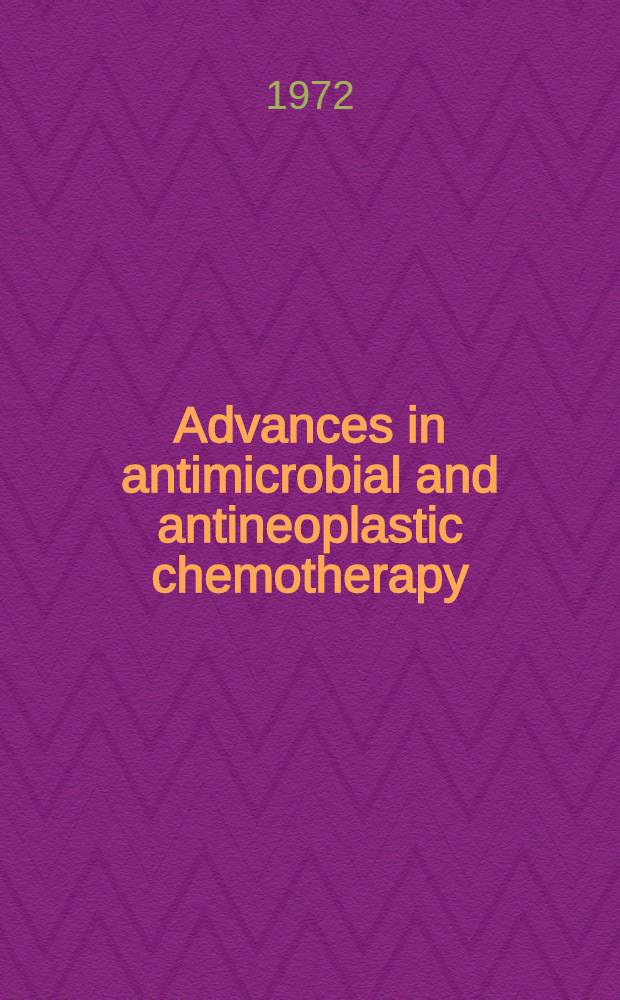 Advances in antimicrobial and antineoplastic chemotherapy : progress in research and clinical application : proceedings of the VIIth International congress of chemotherapy, Prague, 1971