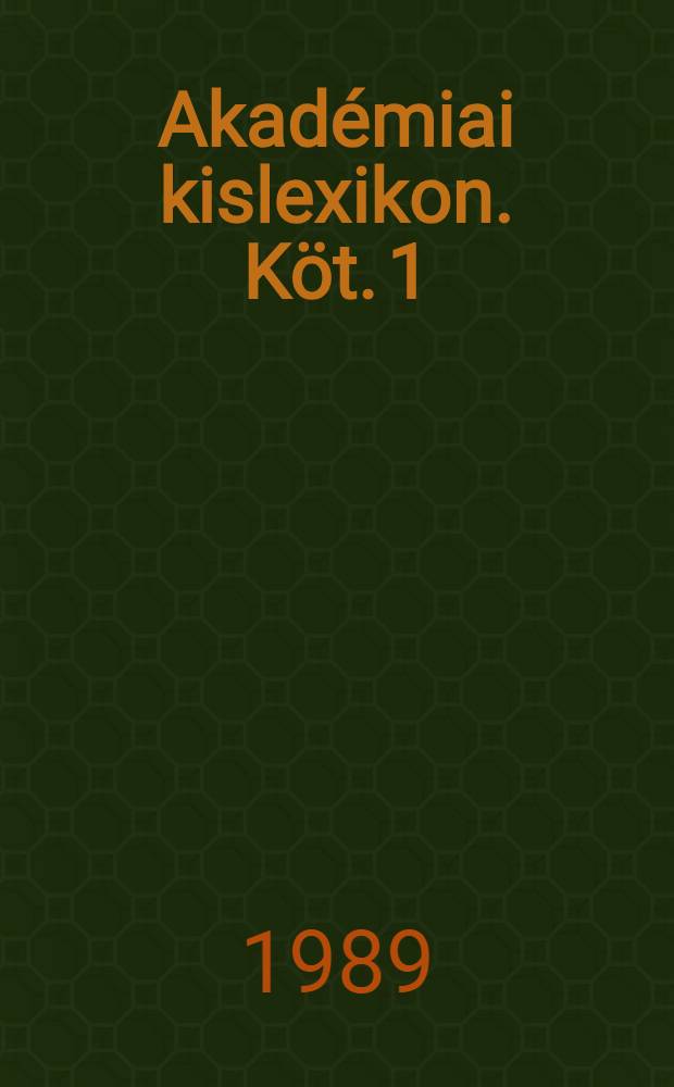 Akad&eacute;miai kislexikon. K&ouml;t. 1