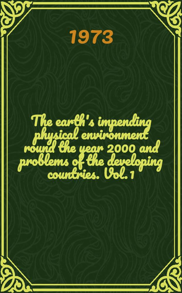 The earth's impending physical environment round the year 2000 and problems of the developing countries. Vol. 1 : [Man in a disrupted physical environment]