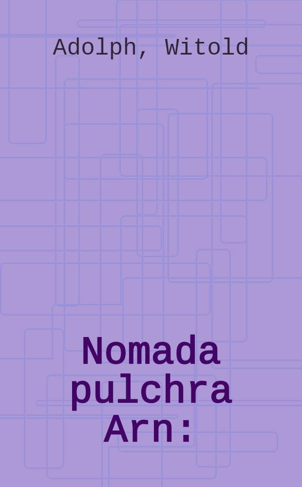 Nomada pulchra Arn : (Hymenoptera, Apidae) aus der Umgegend von Wilno (Polen)