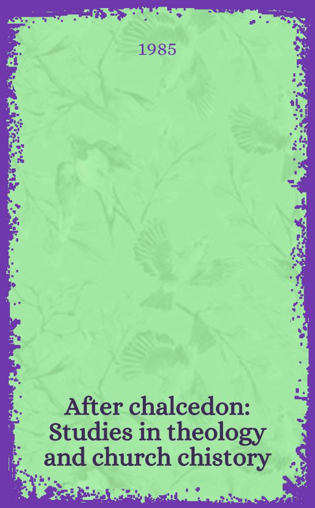 After chalcedon : Studies in theology and church chistory : Offered to Prof. Albert Van Roey for his seventieth birthday