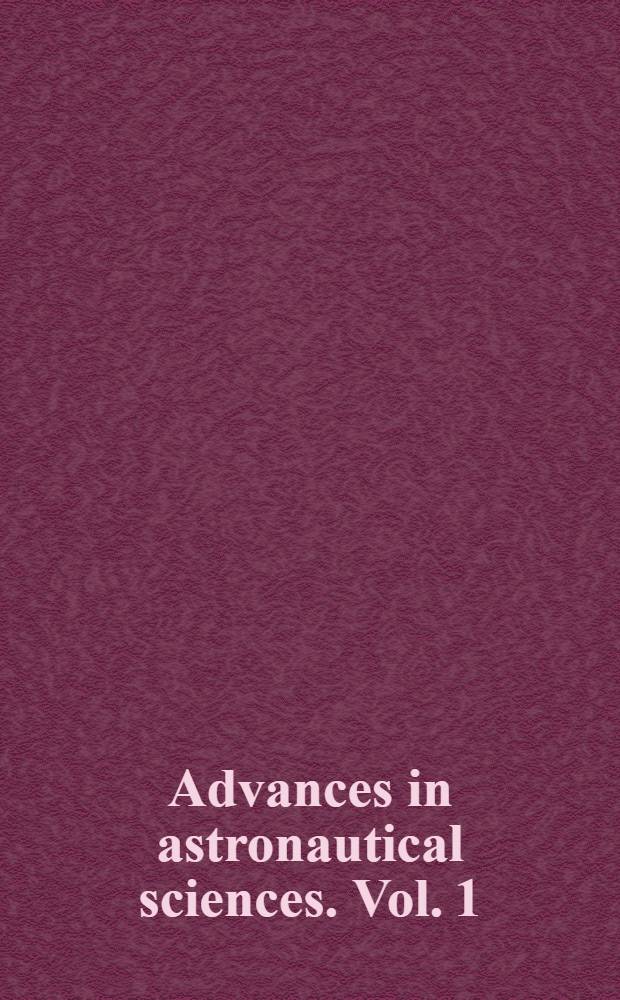 Advances in astronautical sciences. Vol. 1 : Proceedings of the Third annual meeting of the AAS. Dec., 1956