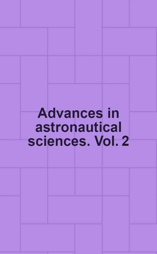 Advances in astronautical sciences. Vol. 2 : Proceedings of the Fourth annual meeting of the AAS. Dec., 1957