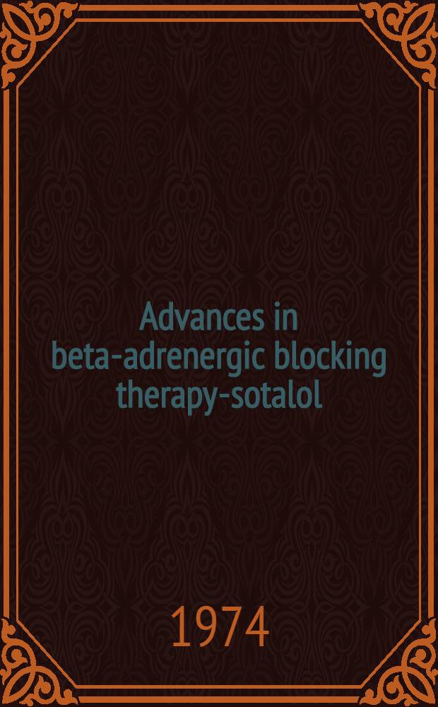 Advances in beta-adrenergic blocking therapy-sotalol : proceedings of an Intern. symposium Rome, Italy 29-31 May, 1974. Vol. 5 : Other uses of sotalol