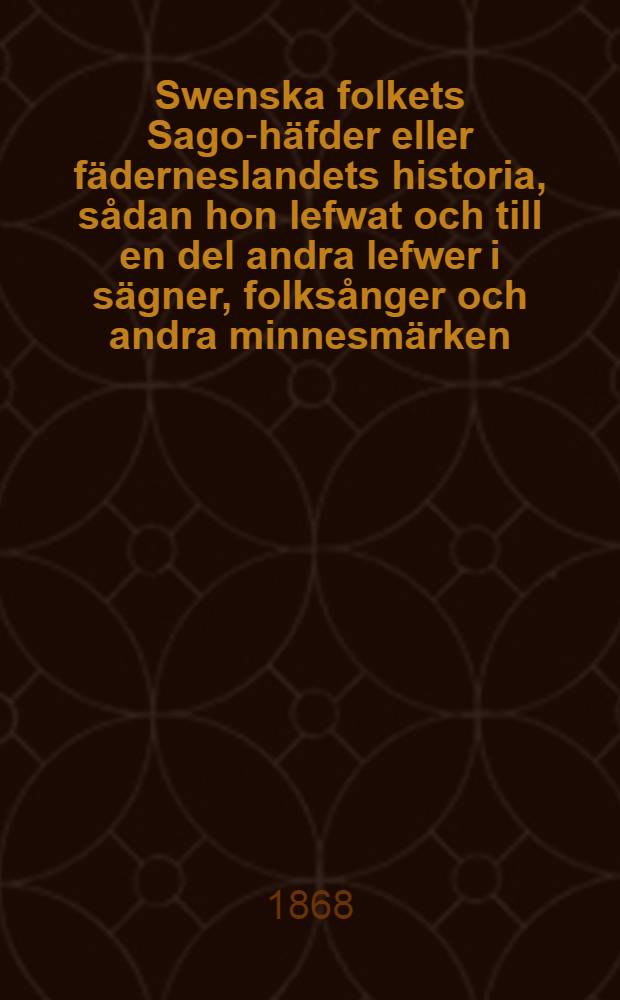 Swenska folkets Sago-häfder eller fäderneslandets historia, sådan hon lefwat och till en del andra lefwer i sägner, folksånger och andra minnesmärken : Till läsning för folket. Del. 11 : Karla-sagan