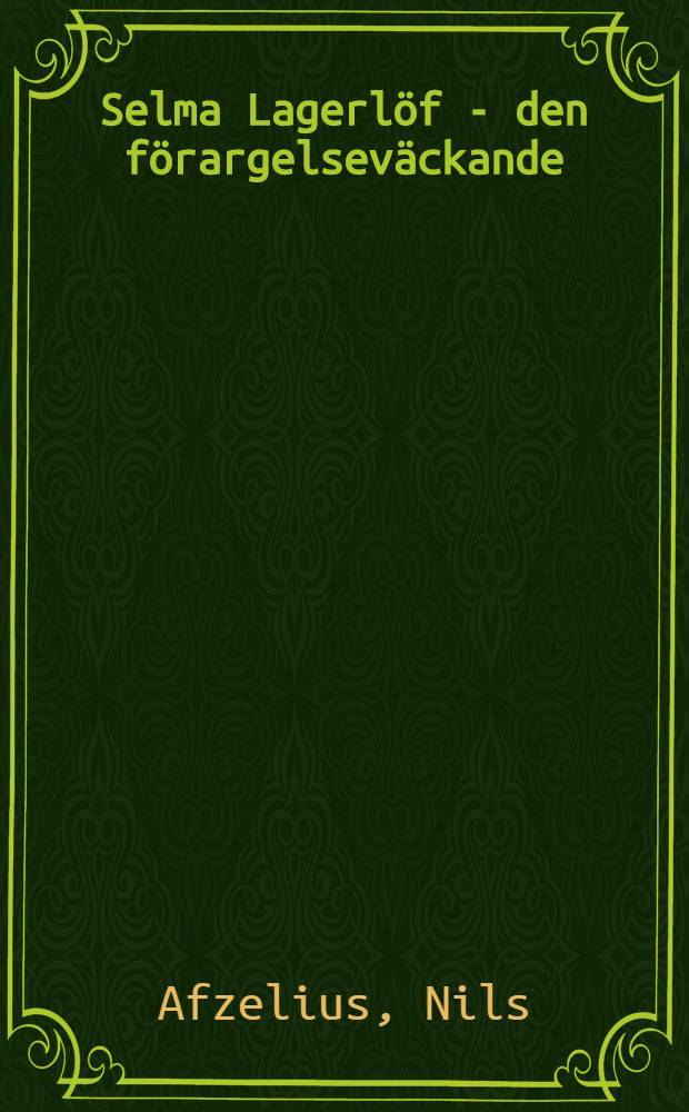 Selma Lagerlöf - den förargelseväckande