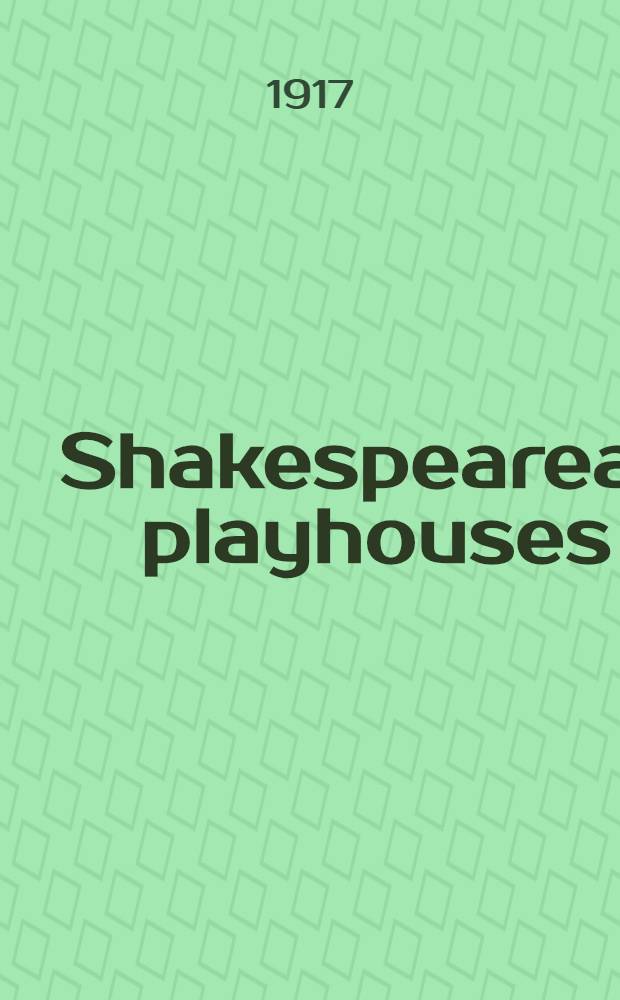 Shakespearean playhouses : a history of English theatres from the beginnings to the Restoration