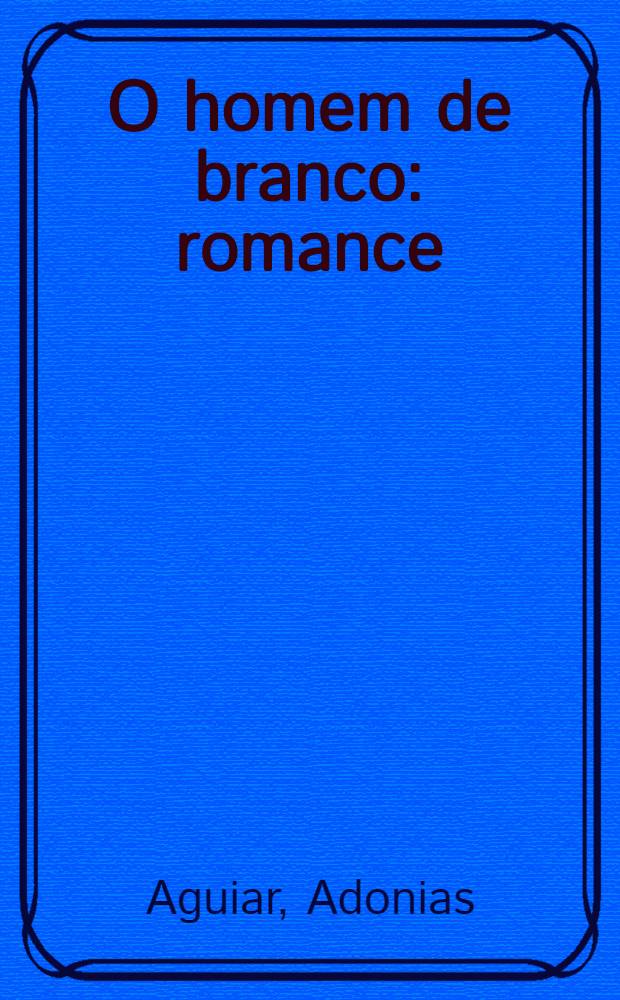 O homem de branco : romance
