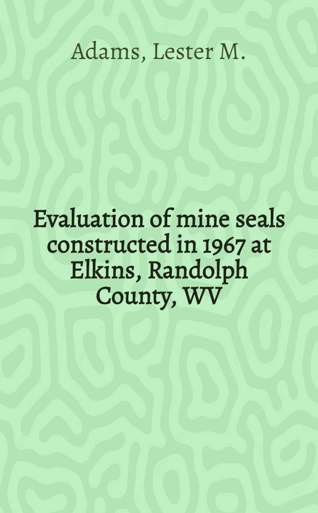 Evaluation of mine seals constructed in 1967 at Elkins, Randolph County, WV