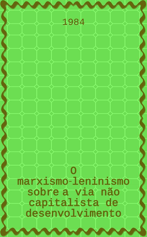 O marxismo-leninismo sobre a via não capitalista de desenvolvimento