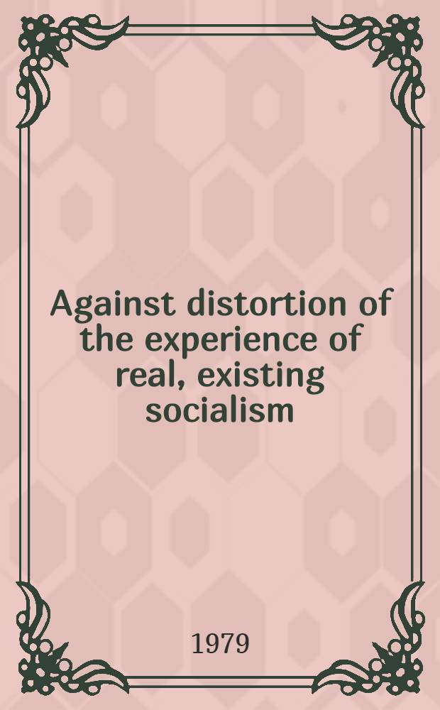 Against distortion of the experience of real, existing socialism