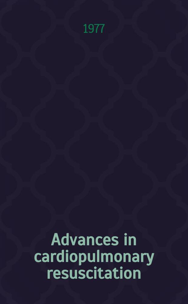 Advances in cardiopulmonary resuscitation : proceedings of a Wolf Greek conference on cardiopulmonary resuscitation, Blairsville, Georgia, Okt. 30-31, 1975